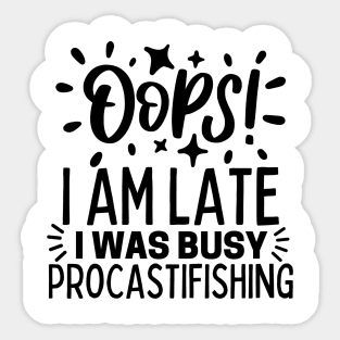 Oops! I am late. I was busy procastifishing Sticker